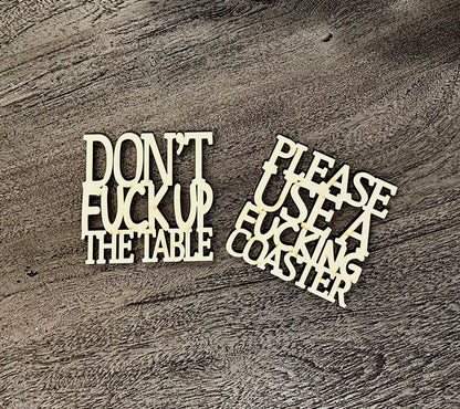 don't f**k up the coasters X please use a f*****g coaster set